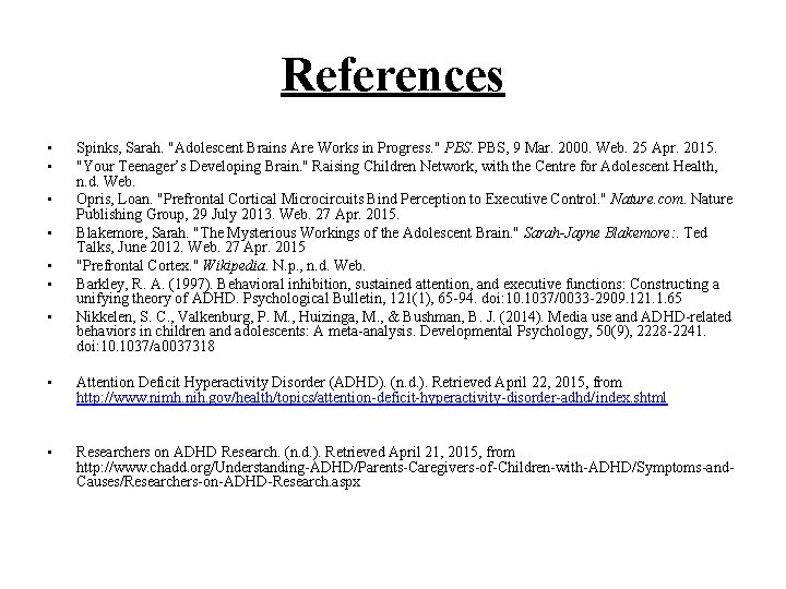 References • • Spinks, Sarah. "Adolescent Brains Are Works in Progress. " PBS, 9