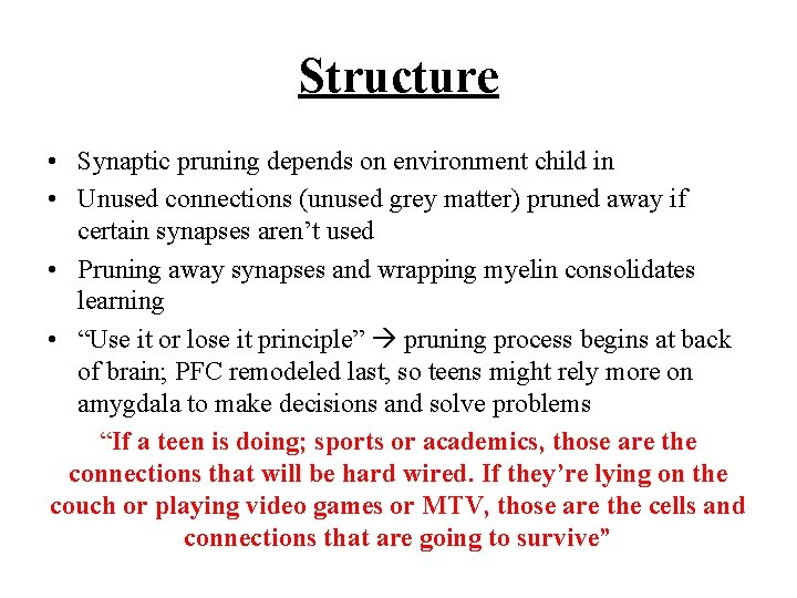 Structure • Synaptic pruning depends on environment child in • Unused connections (unused grey