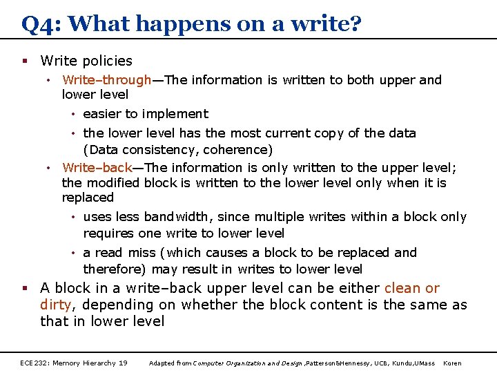 Q 4: What happens on a write? § Write policies • Write–through—The information is