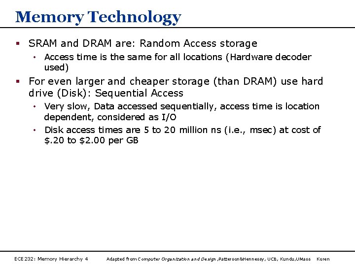 Memory Technology § SRAM and DRAM are: Random Access storage • Access time is