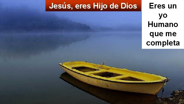 Jesús, eres Hijo de Dios Eres un yo Humano que me completa 