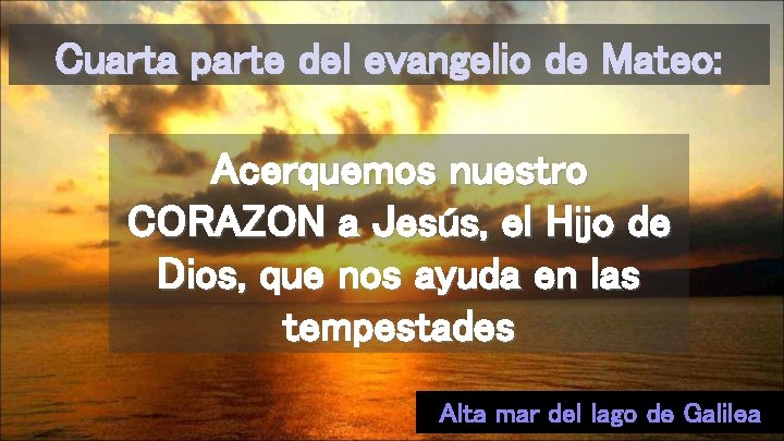 Cuarta parte del evangelio de Mateo: Acerquemos nuestro CORAZON a Jesús, el Hijo de