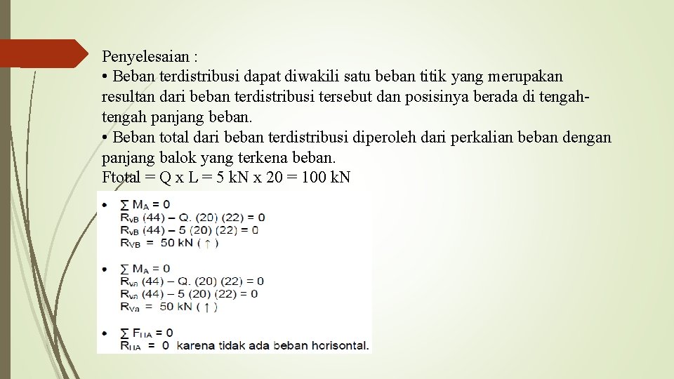 Penyelesaian : • Beban terdistribusi dapat diwakili satu beban titik yang merupakan resultan dari