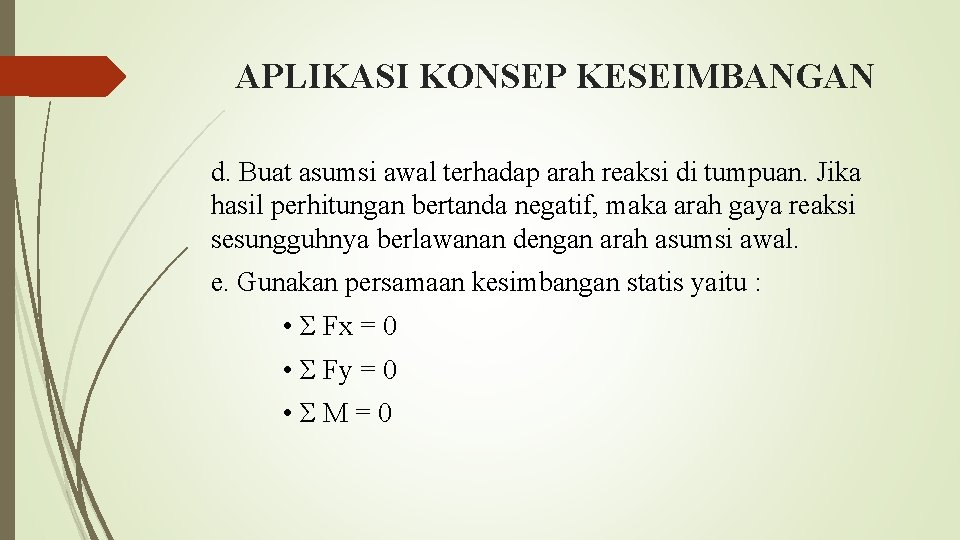 APLIKASI KONSEP KESEIMBANGAN d. Buat asumsi awal terhadap arah reaksi di tumpuan. Jika hasil