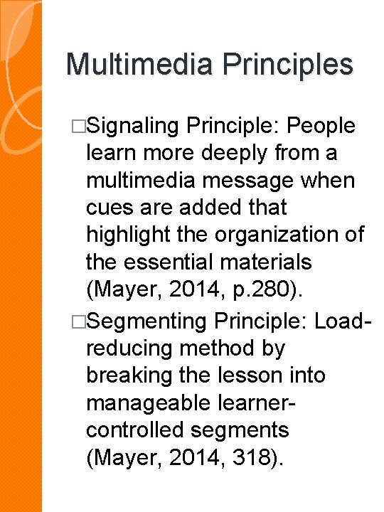Multimedia Principles �Signaling Principle: People learn more deeply from a multimedia message when cues