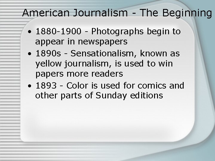 American Journalism - The Beginning • 1880 -1900 - Photographs begin to appear in