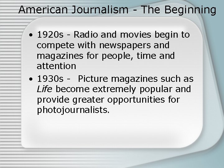 American Journalism - The Beginning • 1920 s - Radio and movies begin to