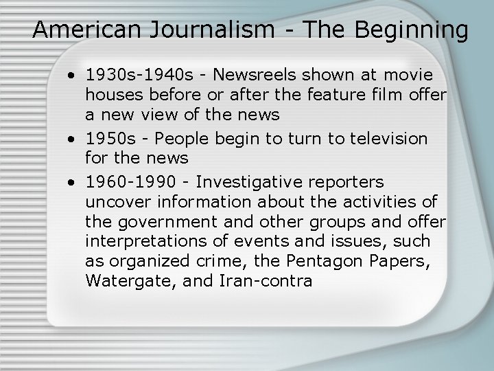 American Journalism - The Beginning • 1930 s-1940 s - Newsreels shown at movie
