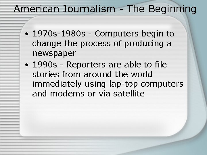 American Journalism - The Beginning • 1970 s-1980 s - Computers begin to change