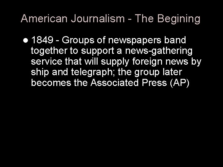 American Journalism - The Begining l 1849 - Groups of newspapers band together to