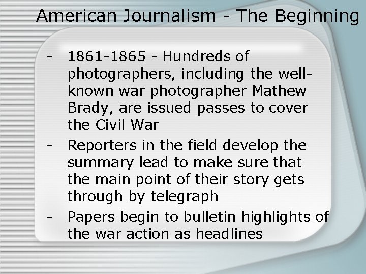 American Journalism - The Beginning - 1861 -1865 - Hundreds of photographers, including the