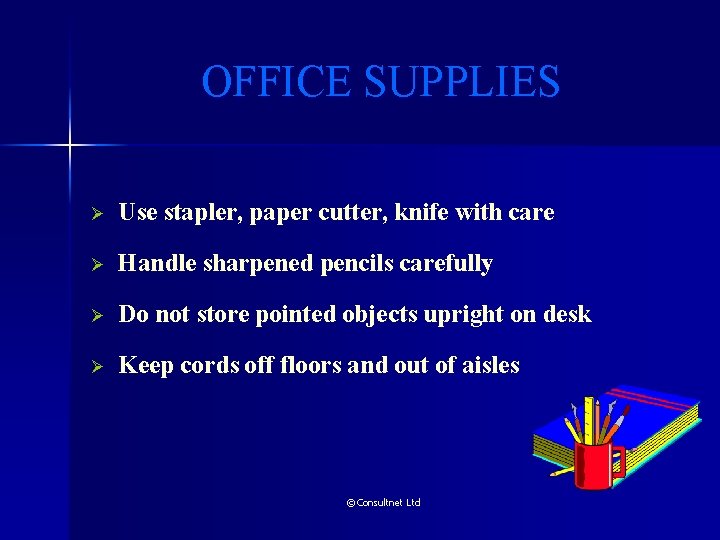 OFFICE SUPPLIES Ø Use stapler, paper cutter, knife with care Ø Handle sharpened pencils OFFICE SUPPLIES Ø Use stapler, paper cutter, knife with care Ø Handle sharpened pencils