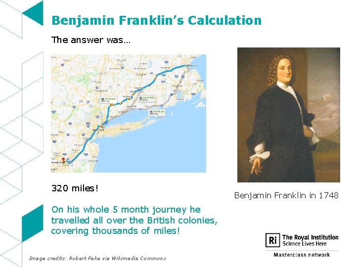 Benjamin Franklin’s Calculation The answer was… 320 miles! On his whole 5 month journey