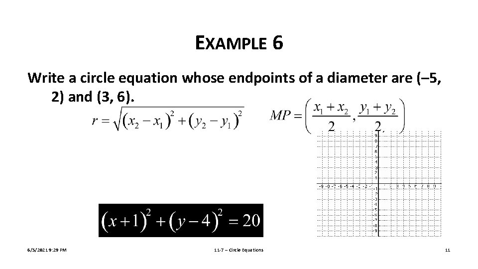 EXAMPLE 6 Write a circle equation whose endpoints of a diameter are (– 5,