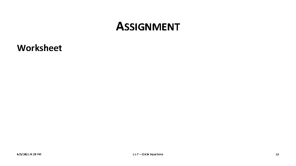 ASSIGNMENT Worksheet 6/5/2021 9: 29 PM 11 -7 – Circle Equations 13 