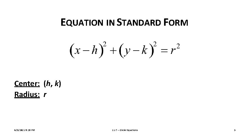 EQUATION IN STANDARD FORM Center: (h, k) Radius: r 6/5/2021 9: 28 PM 11