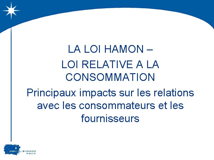 LA LOI HAMON – LOI RELATIVE A LA CONSOMMATION Principaux impacts sur les relations