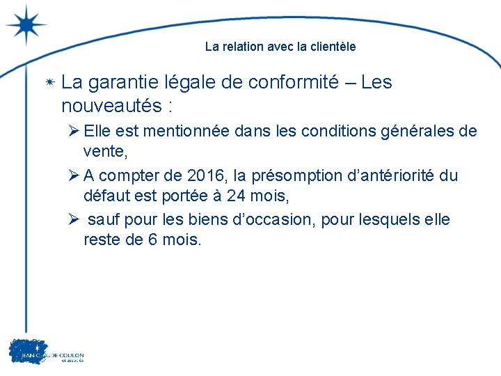 La relation avec la clientèle La garantie légale de conformité – Les nouveautés :