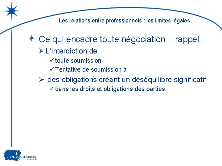 Les relations entre professionnels : les limites légales Ce qui encadre toute négociation –