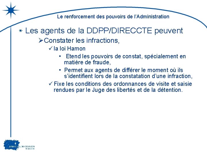 Le renforcement des pouvoirs de l’Administration Les agents de la DDPP/DIRECCTE peuvent ØConstater les