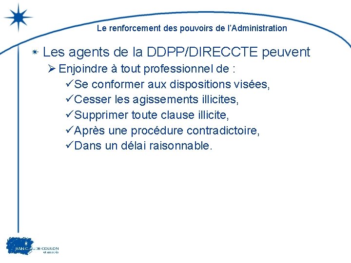 Le renforcement des pouvoirs de l’Administration Les agents de la DDPP/DIRECCTE peuvent Ø Enjoindre