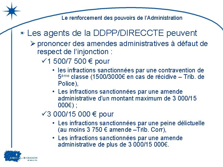 Le renforcement des pouvoirs de l’Administration Les agents de la DDPP/DIRECCTE peuvent Ø prononcer