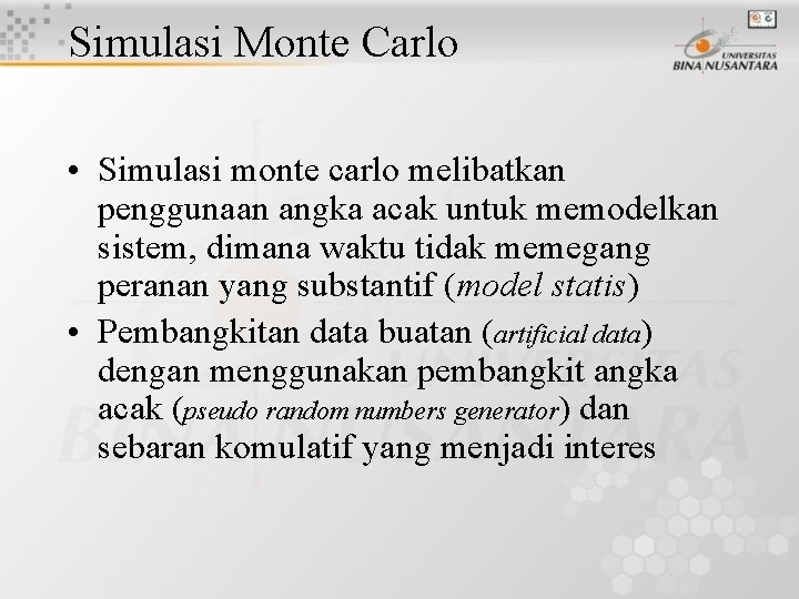 Simulasi Monte Carlo • Simulasi monte carlo melibatkan penggunaan angka acak untuk memodelkan sistem,