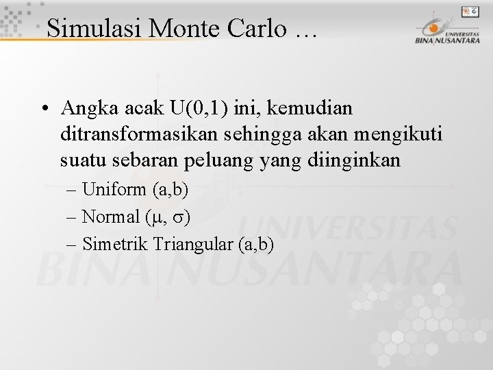 Simulasi Monte Carlo … • Angka acak U(0, 1) ini, kemudian ditransformasikan sehingga akan
