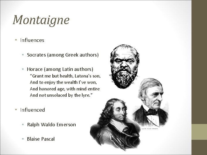 Montaigne • Influences • Socrates (among Greek authors) • Horace (among Latin authors) “Grant