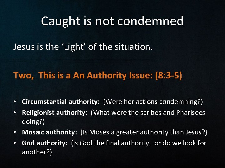 Caught is not condemned Jesus is the ‘Light’ of the situation. Two, This is