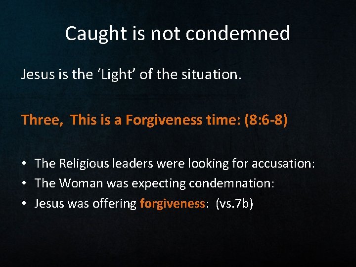 Caught is not condemned Jesus is the ‘Light’ of the situation. Three, This is