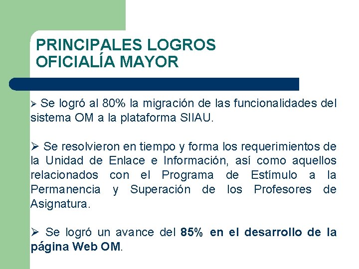 PRINCIPALES LOGROS OFICIALÍA MAYOR Se logró al 80% la migración de las funcionalidades del