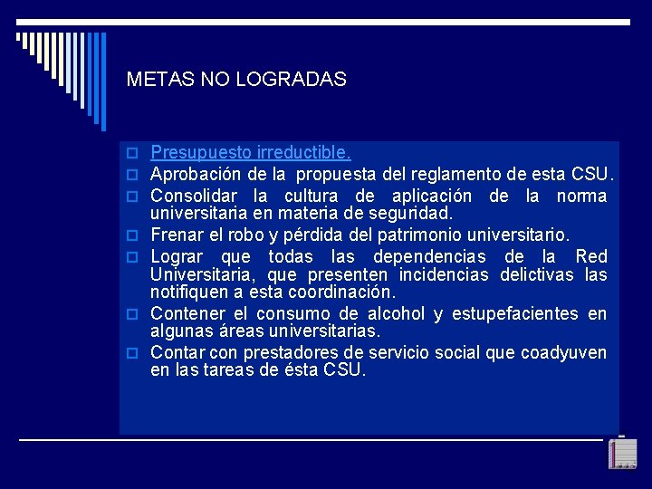 METAS NO LOGRADAS o Presupuesto irreductible. o Aprobación de la propuesta del reglamento de