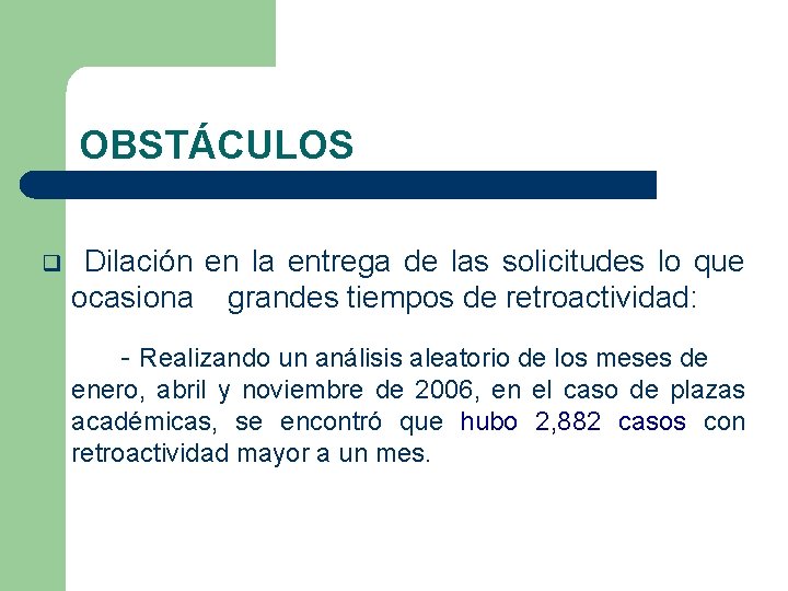 OBSTÁCULOS q Dilación en la entrega de las solicitudes lo que ocasiona grandes tiempos