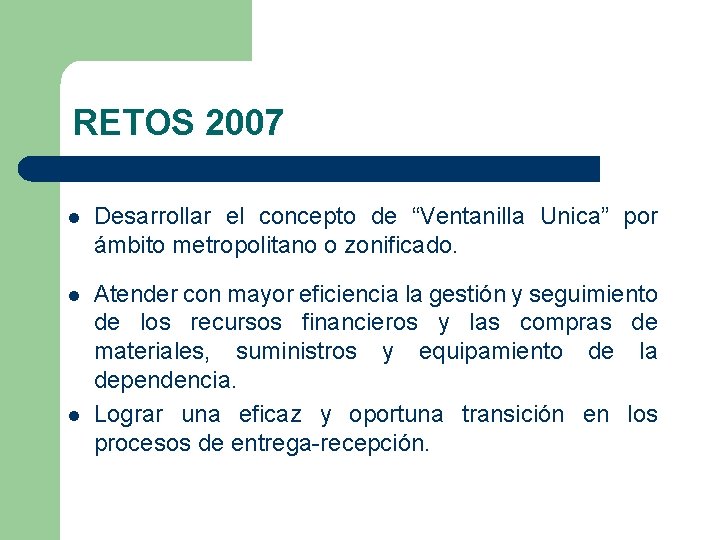 RETOS 2007 l Desarrollar el concepto de “Ventanilla Unica” por ámbito metropolitano o zonificado.