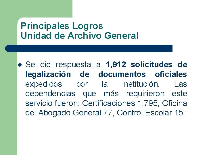 Principales Logros Unidad de Archivo General l Se dio respuesta a 1, 912 solicitudes