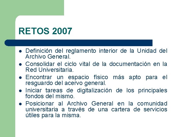 RETOS 2007 l l l Definición del reglamento interior de la Unidad del Archivo