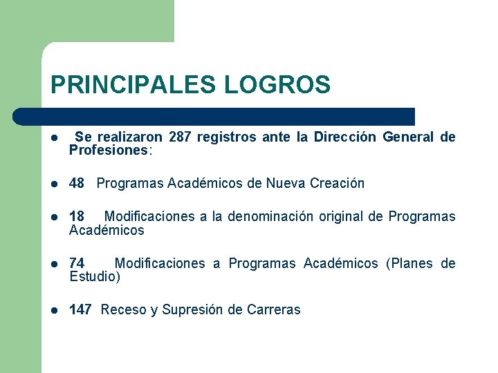 PRINCIPALES LOGROS l Se realizaron 287 registros ante la Dirección General de Profesiones: l