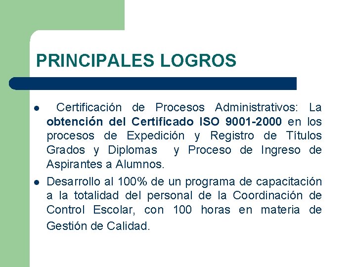 PRINCIPALES LOGROS l l Certificación de Procesos Administrativos: La obtención del Certificado ISO 9001
