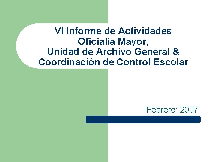 VI Informe de Actividades Oficialía Mayor, Unidad de Archivo General & Coordinación de Control