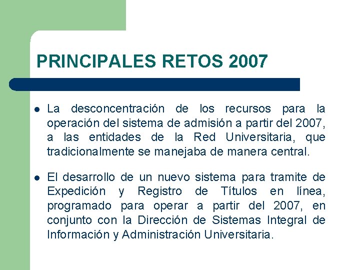 PRINCIPALES RETOS 2007 l La desconcentración de los recursos para la operación del sistema