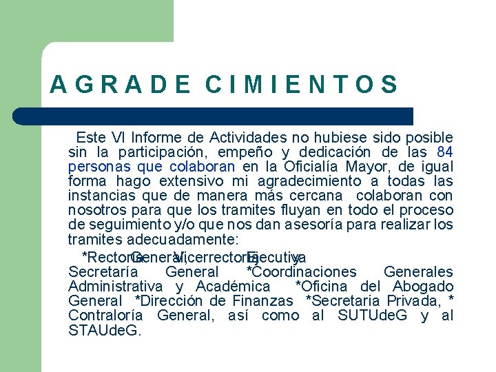 AGRADE CIMIENTOS Este VI Informe de Actividades no hubiese sido posible sin la participación,