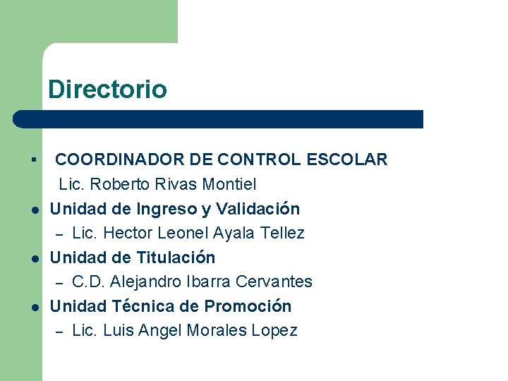 Directorio § l l l COORDINADOR DE CONTROL ESCOLAR Lic. Roberto Rivas Montiel Unidad