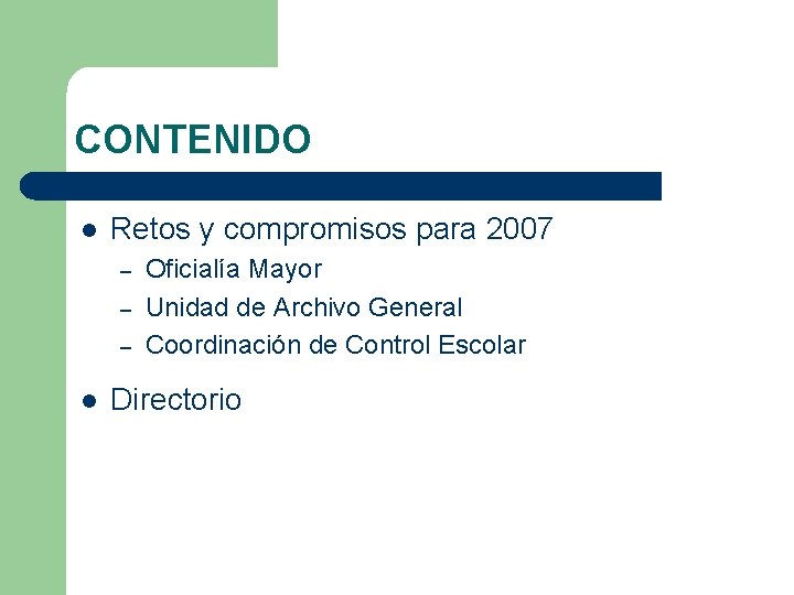 CONTENIDO l Retos y compromisos para 2007 – – – l Oficialía Mayor Unidad