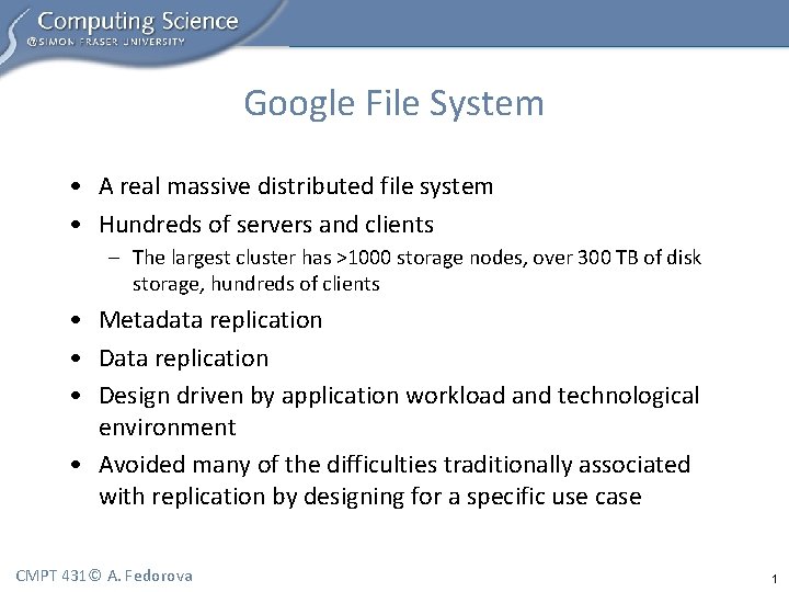 Google File System • A real massive distributed file system • Hundreds of servers
