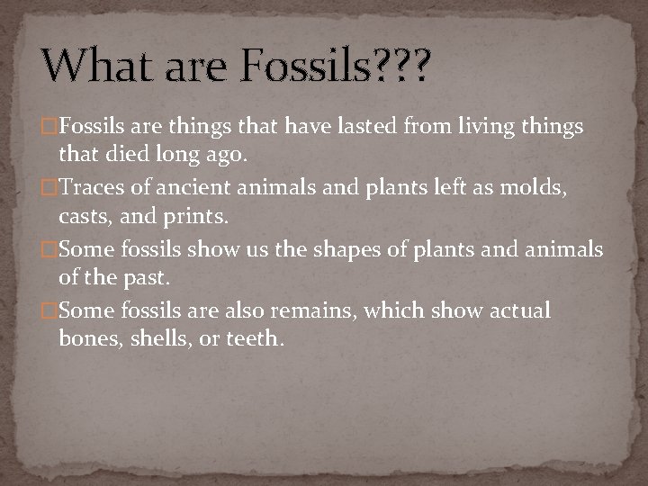 What are Fossils? ? ? �Fossils are things that have lasted from living things