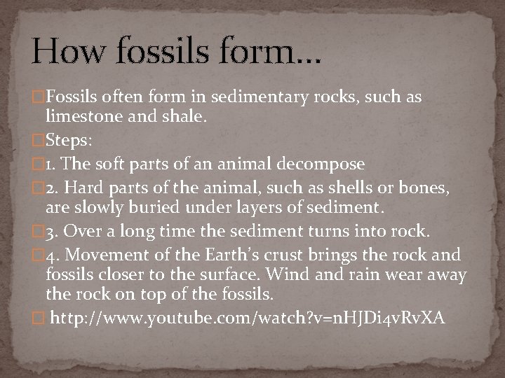 How fossils form… �Fossils often form in sedimentary rocks, such as limestone and shale.