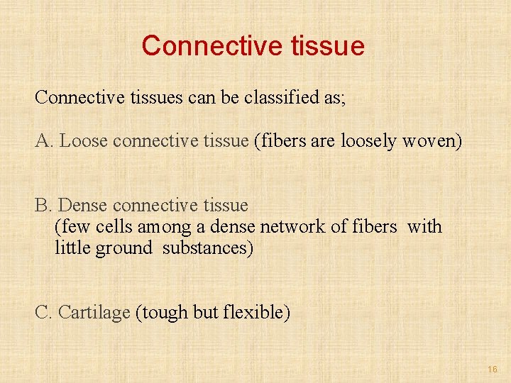 Connective tissues can be classified as; A. Loose connective tissue (fibers are loosely woven)