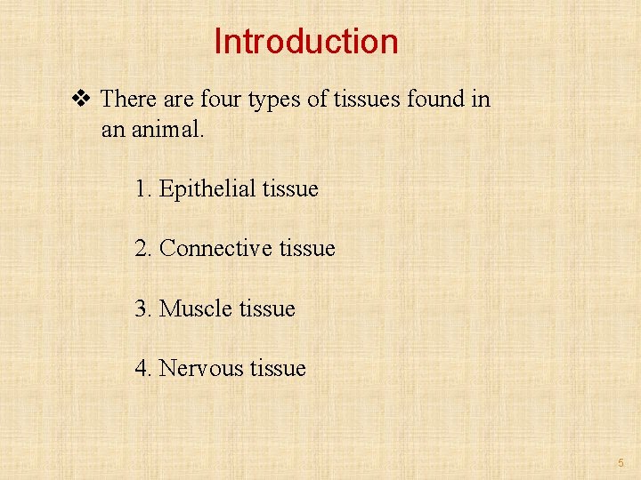 Introduction v There are four types of tissues found in an animal. 1. Epithelial