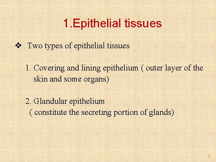 1. Epithelial tissues v Two types of epithelial tissues 1. Covering and lining epithelium